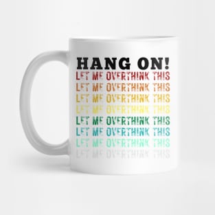 Hang On. Let Me Overthink This. Colorful Vintage Distressed Retro Rainbow Typography Funny Repeated Text Introvert Mug